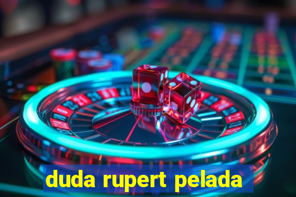 duda rupert pelada